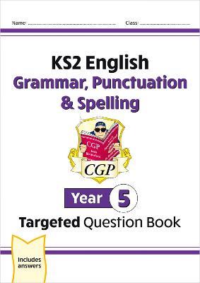 KS2 English Year 5 Grammar, Punctuation & Spelling Targeted Question Book (with Answers) - CGP Books - cover