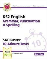 KS2 English SAT Buster 10-Minute Tests: Grammar, Punctuation & Spelling - Book 1 (for 2025) - CGP Books - cover