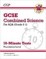 GCSE Combined Science: AQA 10-Minute Tests - Foundation (includes answers) - CGP Books - cover