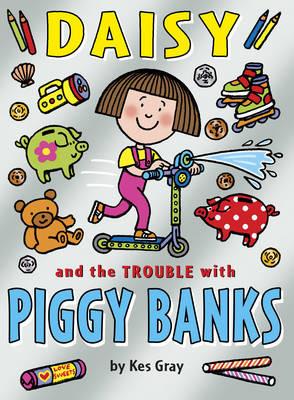 Daisy and the Trouble with Piggy Banks - Kes Gray - cover