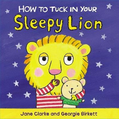 How to Tuck In Your Sleepy Lion - Jane Clarke - cover