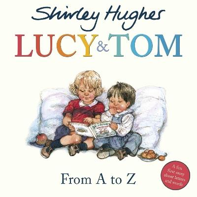 Lucy & Tom: From A to Z - Shirley Hughes - cover