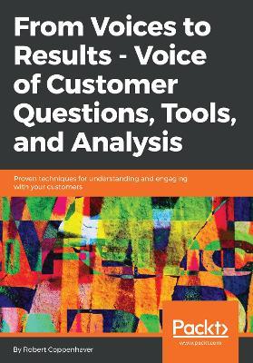 From Voices to Results -  Voice of Customer Questions, Tools and Analysis: Proven techniques for understanding and engaging with your customers - Robert Coppenhaver - cover