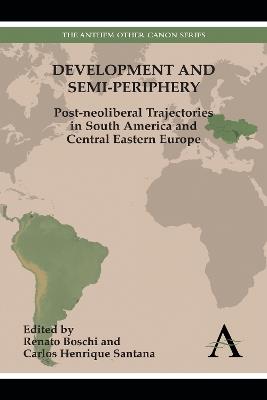Development and Semi-periphery: Post-neoliberal Trajectories in South America and Central Eastern Europe - cover
