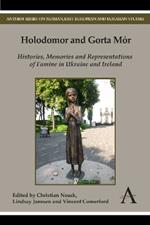 Holodomor and Gorta Mor: Histories, Memories and Representations of Famine in Ukraine and Ireland