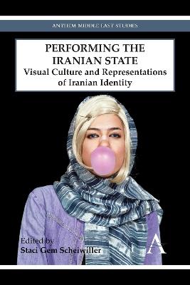 Performing the Iranian State: Visual Culture and Representations of Iranian Identity - cover