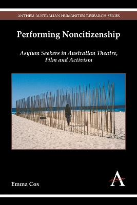 Performing Noncitizenship: Asylum Seekers in Australian Theatre, Film and Activism - Emma Cox - cover