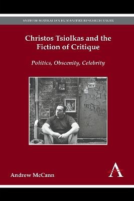 Christos Tsiolkas and the Fiction of Critique: Politics, Obscenity, Celebrity - Andrew McCann - cover