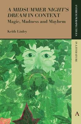 'A Midsummer Night's Dream' in Context: Magic, Madness and Mayhem - Keith Linley - cover