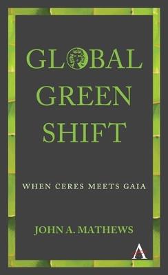 Global Green Shift: When Ceres Meets Gaia - John A. Mathews - cover
