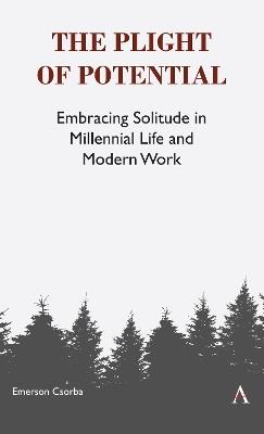 The Plight of Potential: Embracing Solitude in Millennial Life and Modern Work - Emerson Csorba - cover