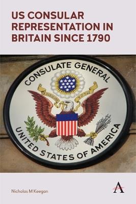 US Consular Representation in Britain since 1790 - Nicholas M Keegan - cover
