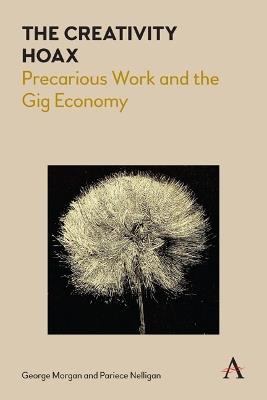 The Creativity Hoax: Precarious Work and the Gig Economy - George Morgan,Pariece Nelligan - cover