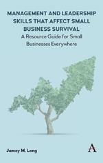 Management and Leadership Skills that Affect Small Business Survival: A Resource Guide for Small Businesses Everywhere