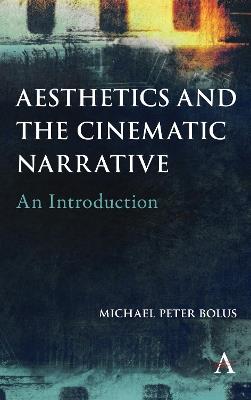 Aesthetics and the Cinematic Narrative: An Introduction - Michael Peter Bolus - cover