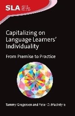 Capitalizing on Language Learners' Individuality: From Premise to Practice - Tammy Gregersen,Peter D. MacIntyre - cover