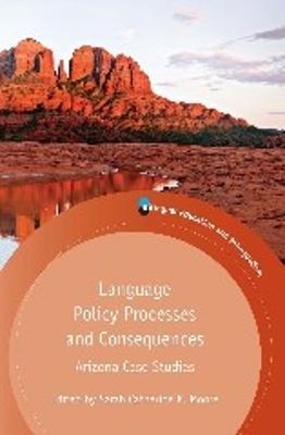 Language Policy Processes and Consequences: Arizona Case Studies - cover