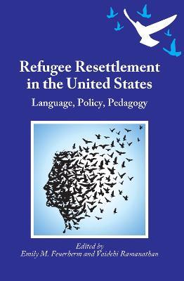 Refugee Resettlement in the United States: Language, Policy, Pedagogy - cover