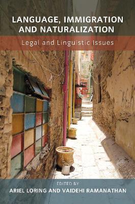 Language, Immigration and Naturalization: Legal and Linguistic Issues - cover
