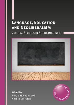 Language, Education and Neoliberalism: Critical Studies in Sociolinguistics - cover