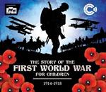 The Story of the First World War for Children (1914-1918): In association with the Imperial War Museum