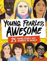 Young, Fearless, Awesome: 25 Young People who Changed the World