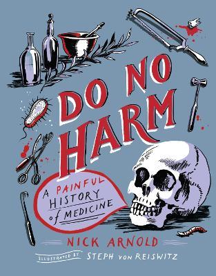 Do No Harm - A Painful History of Medicine - Nick Arnold - cover