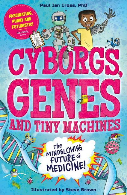 Cyborgs, Genes and Tiny Machines - Dr. Paul Ian Cross,Steve Brown - ebook