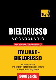 Vocabolario Italiano-Bielorusso per studio autodidattico - 9000 parole