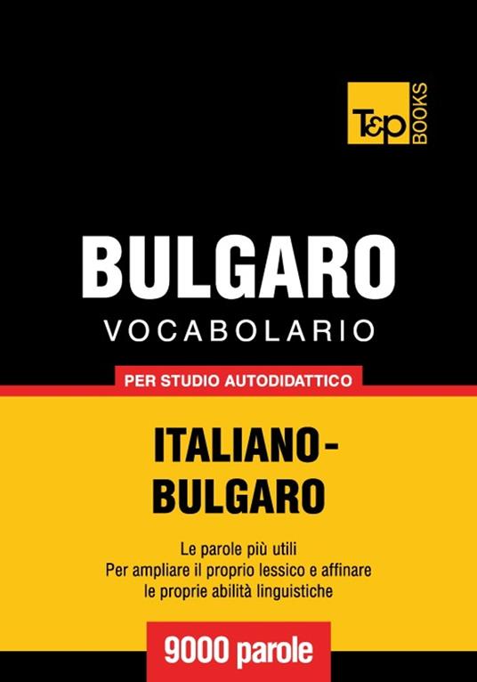 Vocabolario Italiano-Bulgaro per studio autodidattico - 9000 parole - Andrey Taranov - ebook