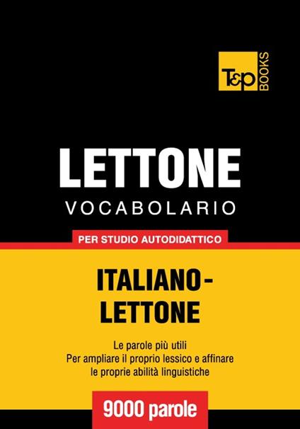 Vocabolario Italiano-Lettone per studio autodidattico - 9000 parole - Andrey Taranov - ebook