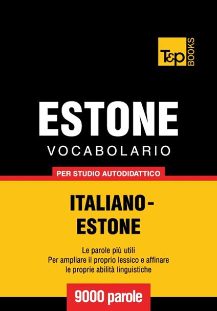 Vocabolario Italiano-Estone per studio autodidattico - 9000 parole - Andrey Taranov - ebook
