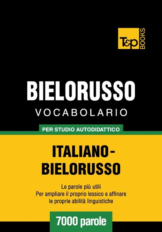 Vocabolario Italiano-Bielorusso per studio autodidattico - 7000 parole - Andrey Taranov - ebook
