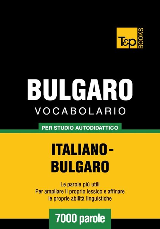 Vocabolario Italiano-Bulgaro per studio autodidattico - 7000 parole - Andrey Taranov - ebook