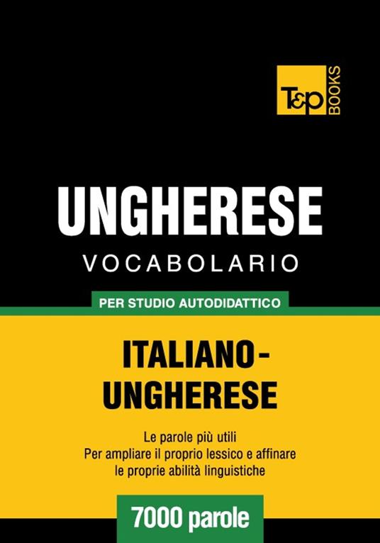 Vocabolario Italiano-Ungherese per studio autodidattico - 7000 parole - Andrey Taranov - ebook