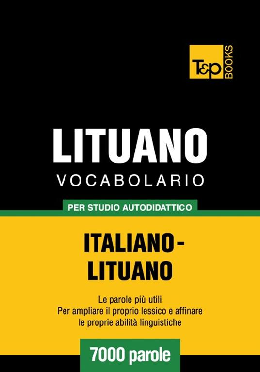 Vocabolario Italiano-Lituano per studio autodidattico - 7000 parole - Andrey Taranov - ebook