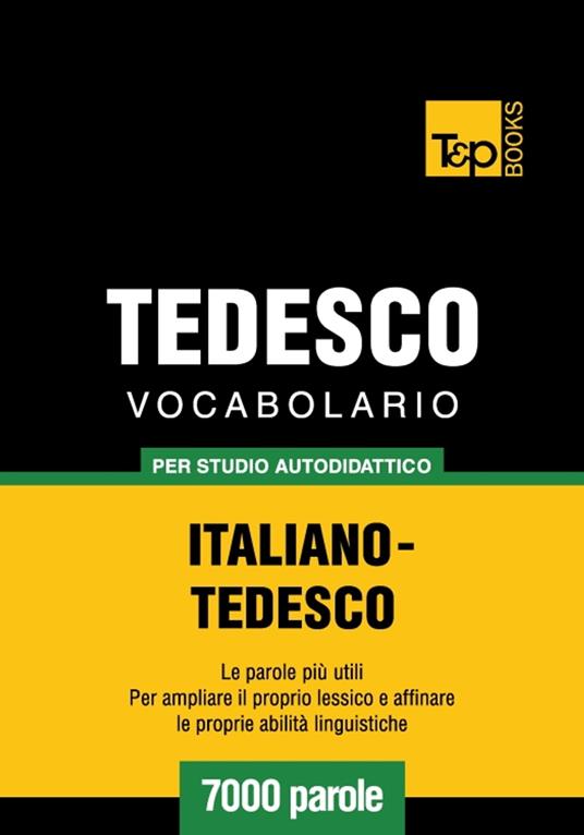 Vocabolario Italiano-Tedesco per studio autodidattico - 7000 parole - Andrey Taranov - ebook
