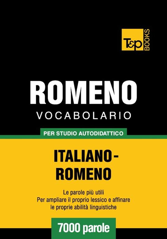 Vocabolario Italiano-Romeno per studio autodidattico - 7000 parole - Andrey Taranov - ebook