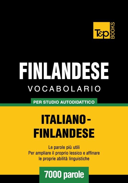 Vocabolario Italiano-Finlandese per studio autodidattico - 7000 parole - Andrey Taranov - ebook