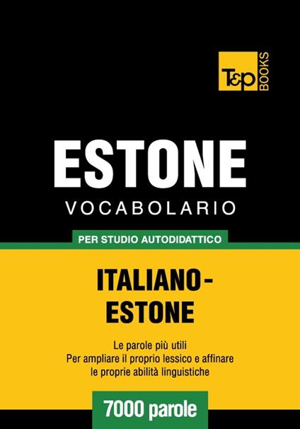 Vocabolario Italiano-Estone per studio autodidattico - 7000 parole - Andrey Taranov - ebook