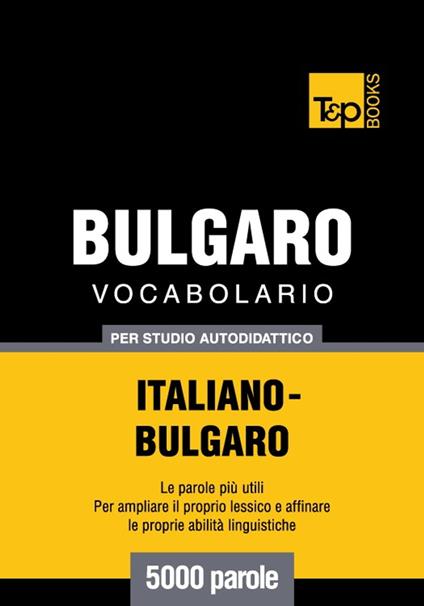 Vocabolario Italiano-Bulgaro per studio autodidattico - 5000 parole - Andrey Taranov - ebook
