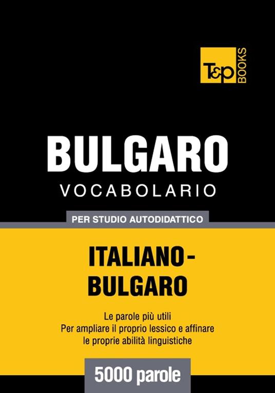 Vocabolario Italiano-Bulgaro per studio autodidattico - 5000 parole - Andrey Taranov - ebook