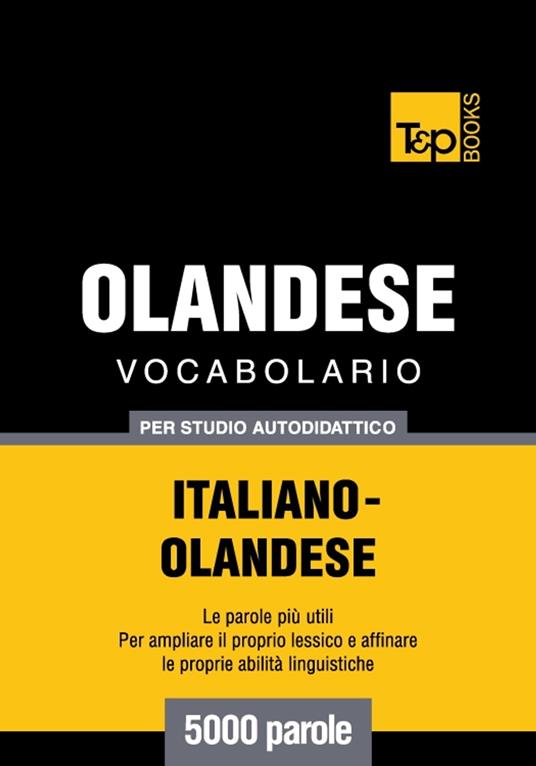 Vocabolario Italiano-Olandese per studio autodidattico - 5000 parole - Andrey Taranov - ebook