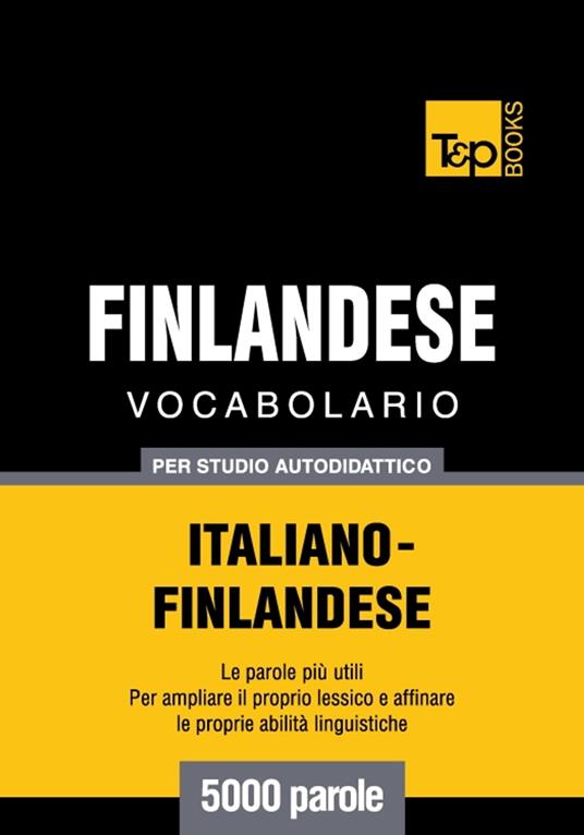 Vocabolario Italiano-Finlandese per studio autodidattico - 5000 parole - Andrey Taranov - ebook