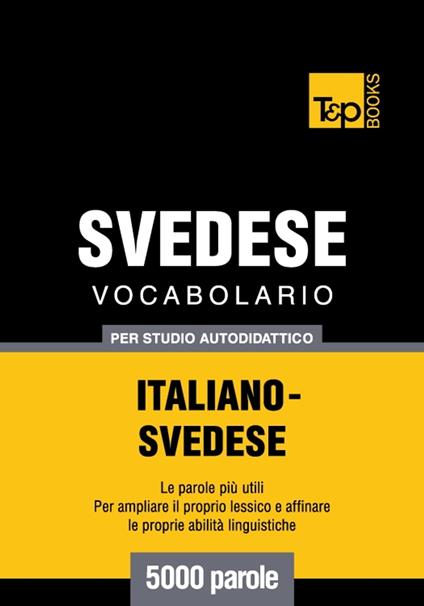 Vocabolario Italiano-Svedese per studio autodidattico - 5000 parole - Andrey Taranov - ebook