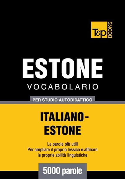 Vocabolario Italiano-Estone per studio autodidattico - 5000 parole - Andrey Taranov - ebook