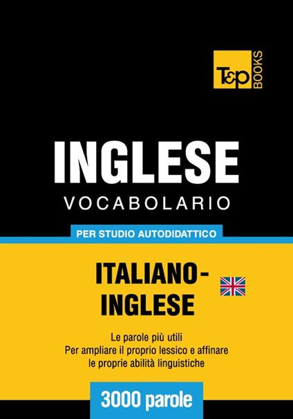 Vocabolario Italiano-Inglese britannico per studio autodidattico - 3000 parole - Andrey Taranov - ebook