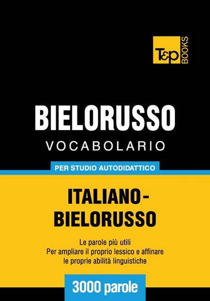 Vocabolario Italiano-Bielorusso per studio autodidattico - 3000 parole - Andrey Taranov - ebook