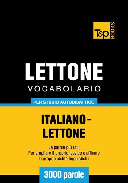 Vocabolario Italiano-Lettone per studio autodidattico - 3000 parole - Andrey Taranov - ebook
