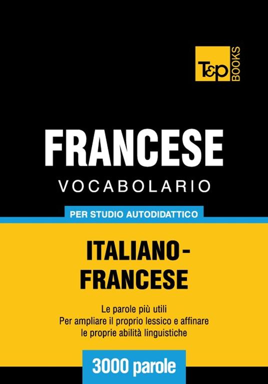 Vocabolario Italiano-Francese per studio autodidattico - 3000